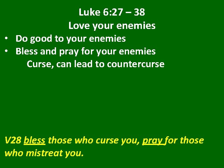 Luke 6: 27 – 38 Love your enemies • Do good to your enemies