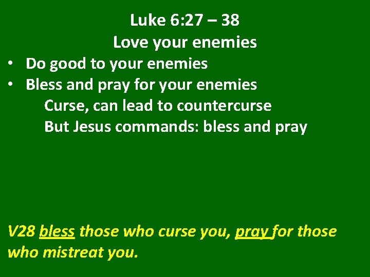 Luke 6: 27 – 38 Love your enemies • Do good to your enemies