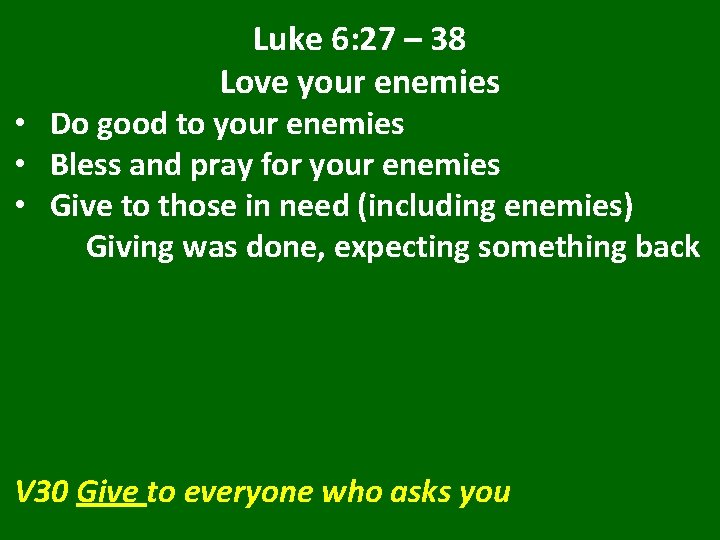 Luke 6: 27 – 38 Love your enemies • Do good to your enemies