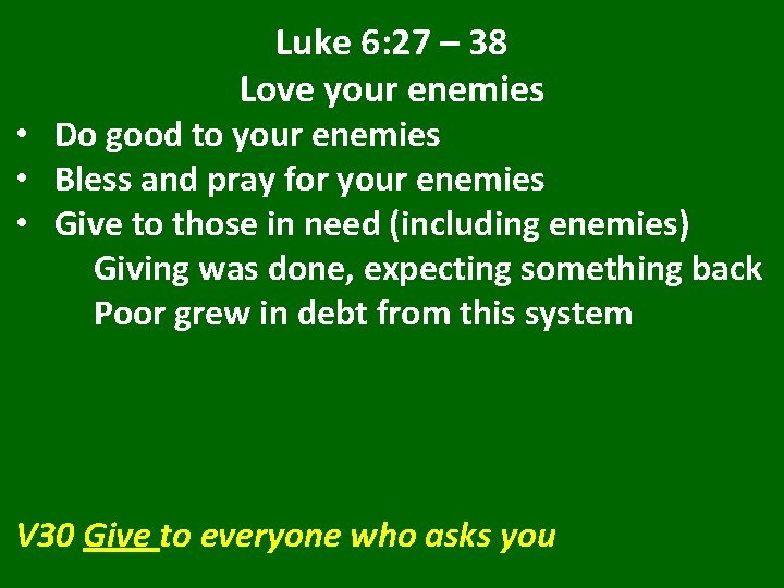 Luke 6: 27 – 38 Love your enemies • Do good to your enemies