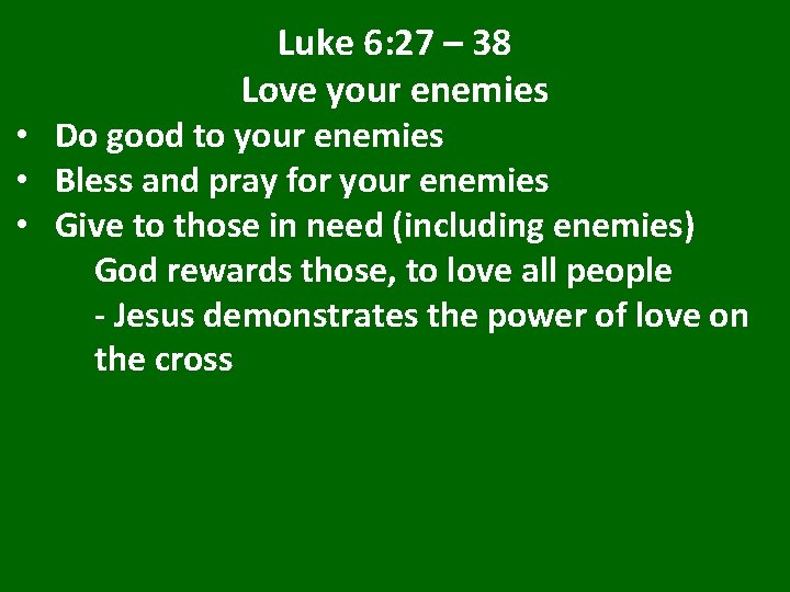 Luke 6: 27 – 38 Love your enemies • Do good to your enemies