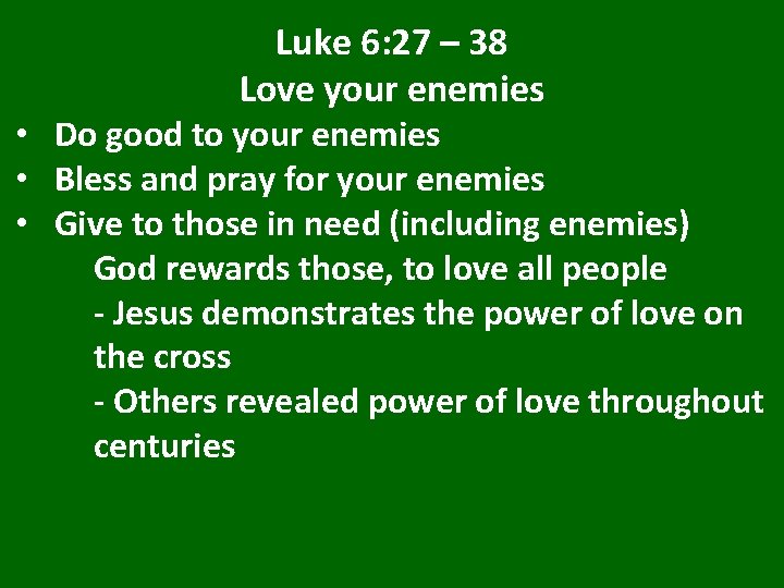 Luke 6: 27 – 38 Love your enemies • Do good to your enemies