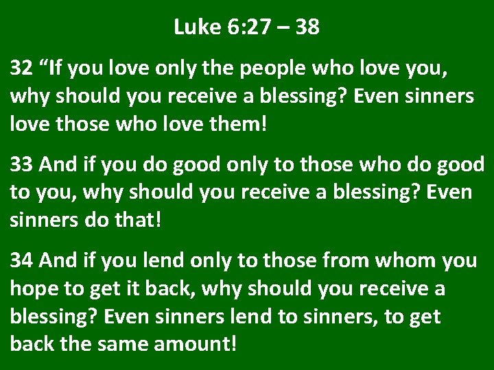 Luke 6: 27 – 38 32 “If you love only the people who love