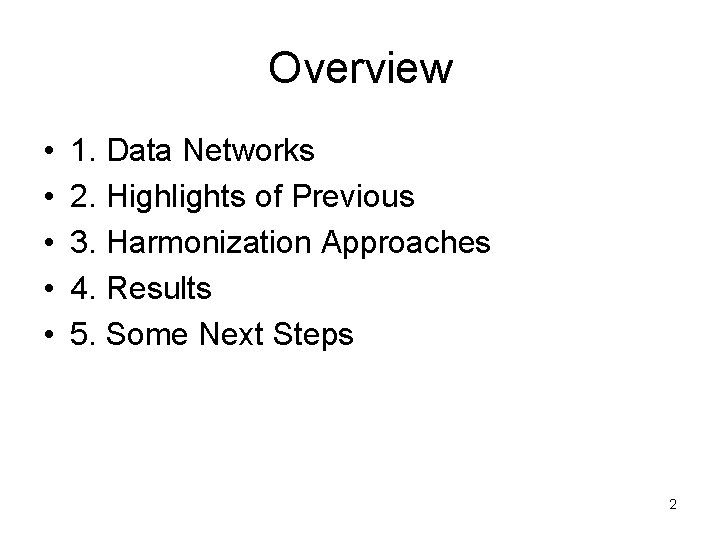 Overview • • • 1. Data Networks 2. Highlights of Previous 3. Harmonization Approaches