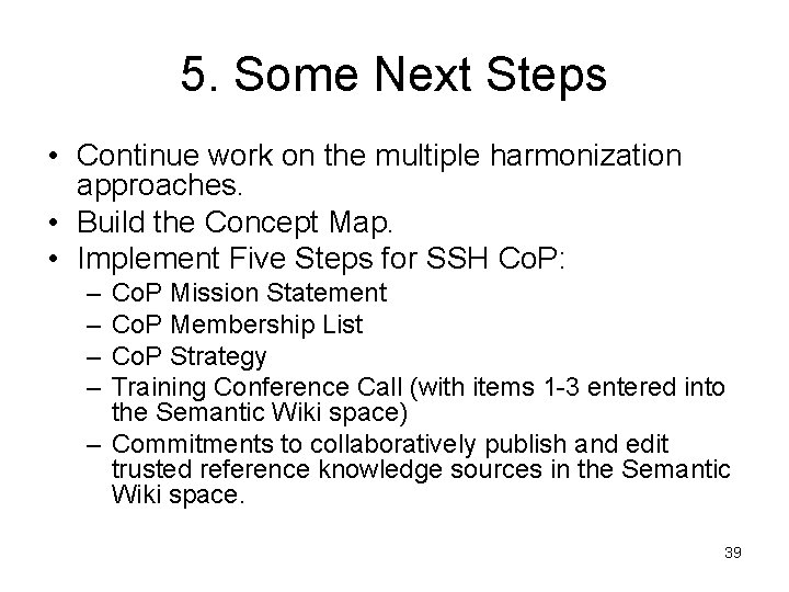 5. Some Next Steps • Continue work on the multiple harmonization approaches. • Build