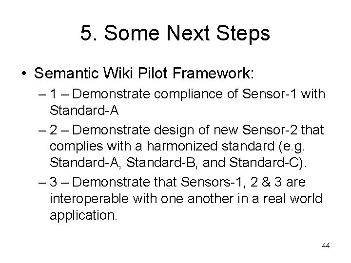 5. Some Next Steps • Semantic Wiki Pilot Framework: – 1 – Demonstrate compliance