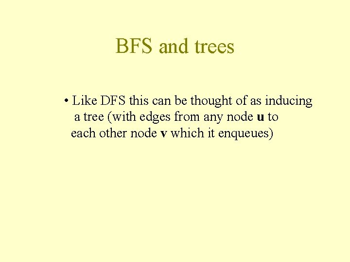 BFS and trees • Like DFS this can be thought of as inducing a