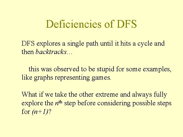 Deficiencies of DFS explores a single path until it hits a cycle and then