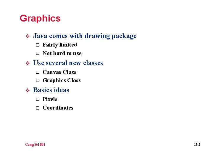 Graphics v Java comes with drawing package q q v Use several new classes