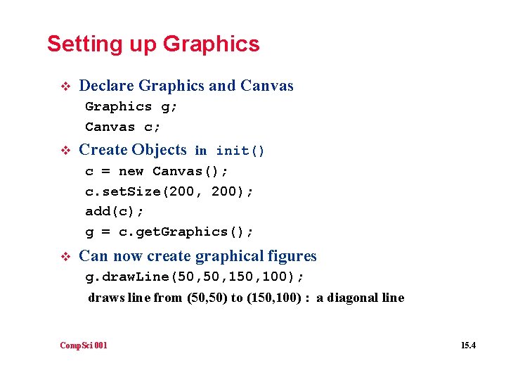 Setting up Graphics v Declare Graphics and Canvas Graphics g; Canvas c; v Create