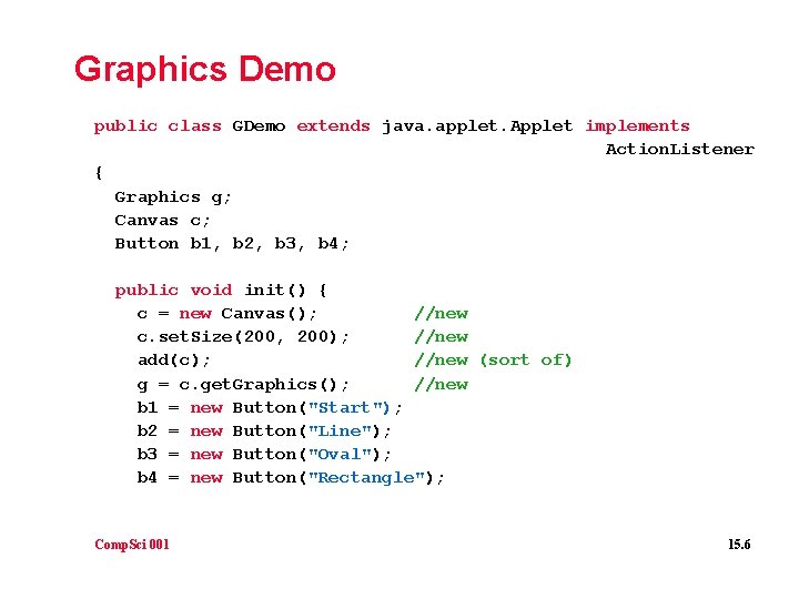 Graphics Demo public class GDemo extends java. applet. Applet implements Action. Listener { Graphics
