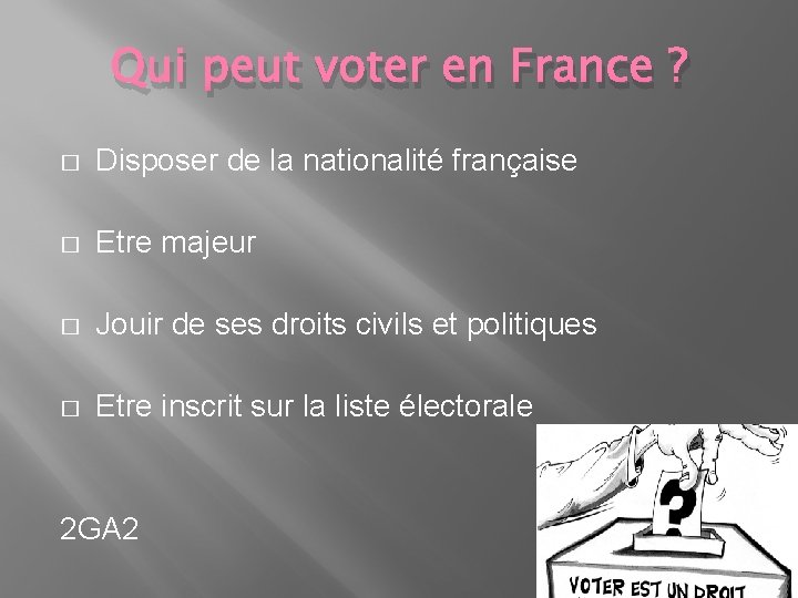 Qui peut voter en France ? � Disposer de la nationalité française � Etre