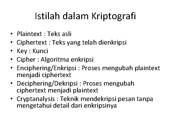 Istilah dalam Kriptografi Plaintext : Teks asli Ciphertext : Teks yang telah dienkripsi Key