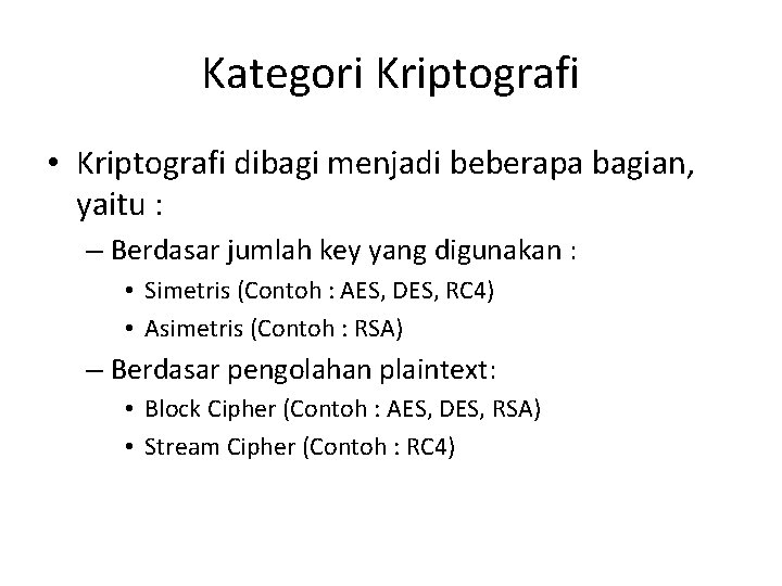 Kategori Kriptografi • Kriptografi dibagi menjadi beberapa bagian, yaitu : – Berdasar jumlah key