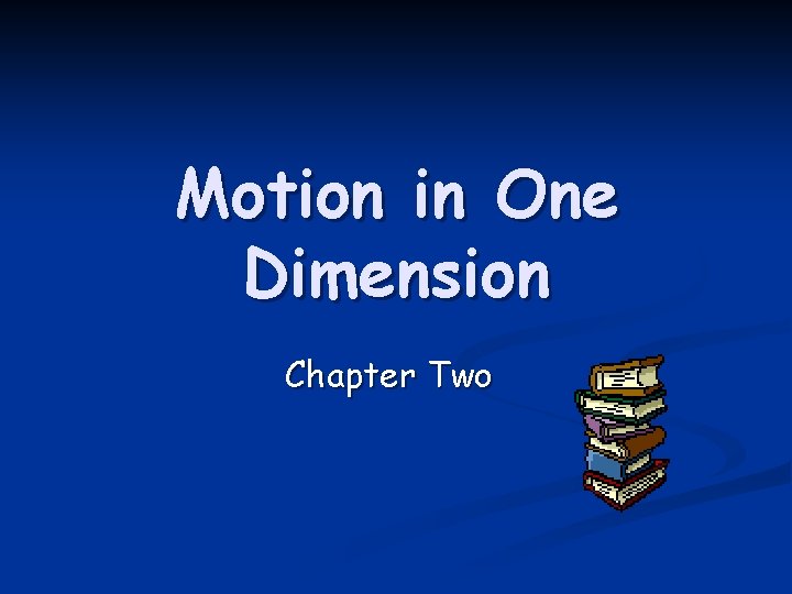 Motion in One Dimension Chapter Two 