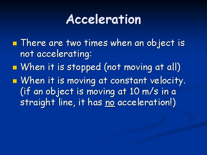 Acceleration There are two times when an object is not accelerating: n When it