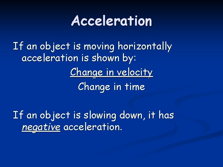Acceleration If an object is moving horizontally acceleration is shown by: Change in velocity