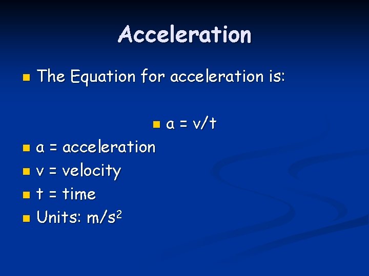 Acceleration n The Equation for acceleration is: n a = acceleration n v =