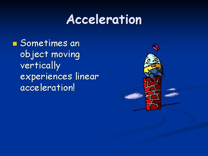 Acceleration n Sometimes an object moving vertically experiences linear acceleration! 