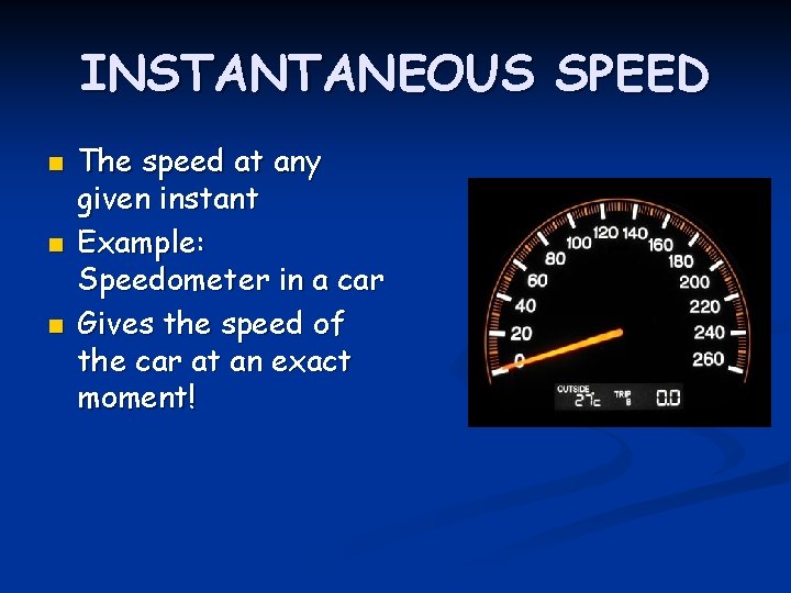 INSTANTANEOUS SPEED n n n The speed at any given instant Example: Speedometer in