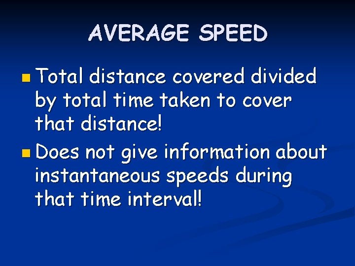 AVERAGE SPEED n Total distance covered divided by total time taken to cover that