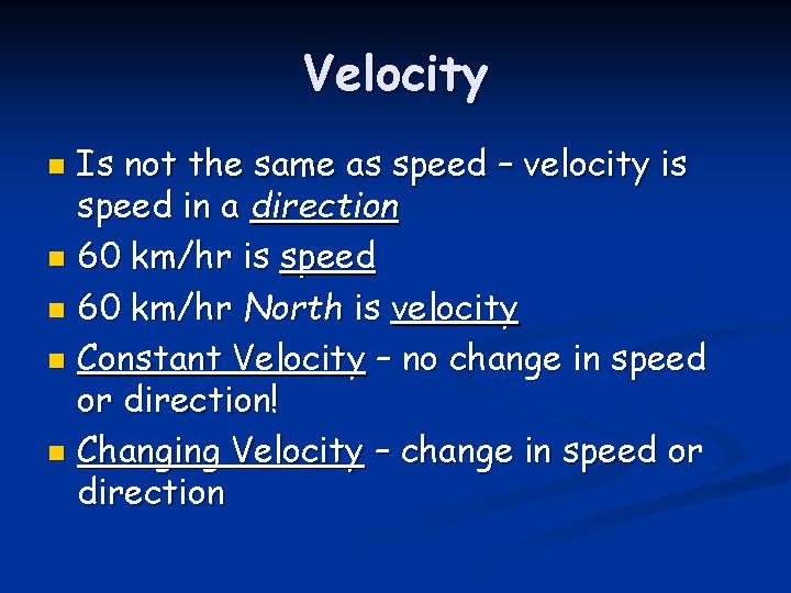 Velocity Is not the same as speed – velocity is speed in a direction