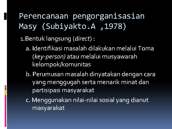 Perencanaan pengorganisasian Masy (Subiyakto. A , 1978) 1. Bentuk langsung (direct) : a. Identifikasi