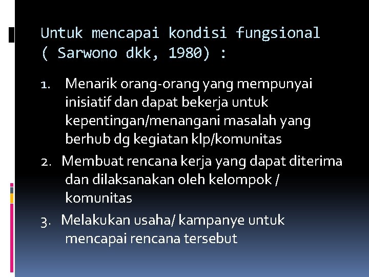Untuk mencapai kondisi fungsional ( Sarwono dkk, 1980) : 1. Menarik orang-orang yang mempunyai