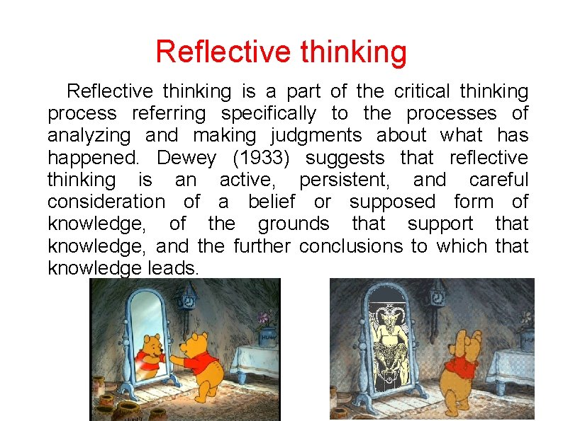 Reflective thinking is a part of the critical thinking process referring specifically to the
