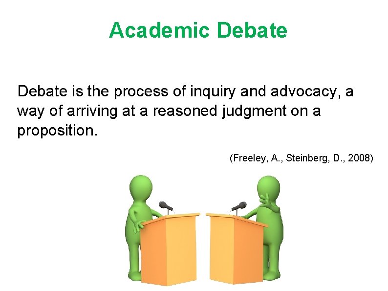 Academic Debate is the process of inquiry and advocacy, a way of arriving at