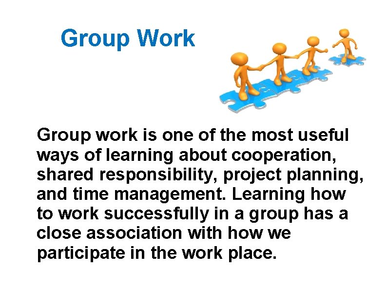 Group Work Group work is one of the most useful ways of learning about