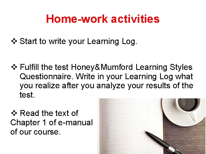 Home-work activities v Start to write your Learning Log. v Fulfill the test Honey&Mumford