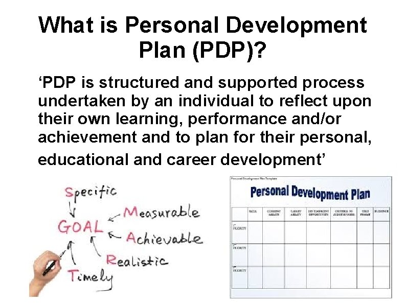 What is Personal Development Plan (PDP)? ‘PDP is structured and supported process undertaken by