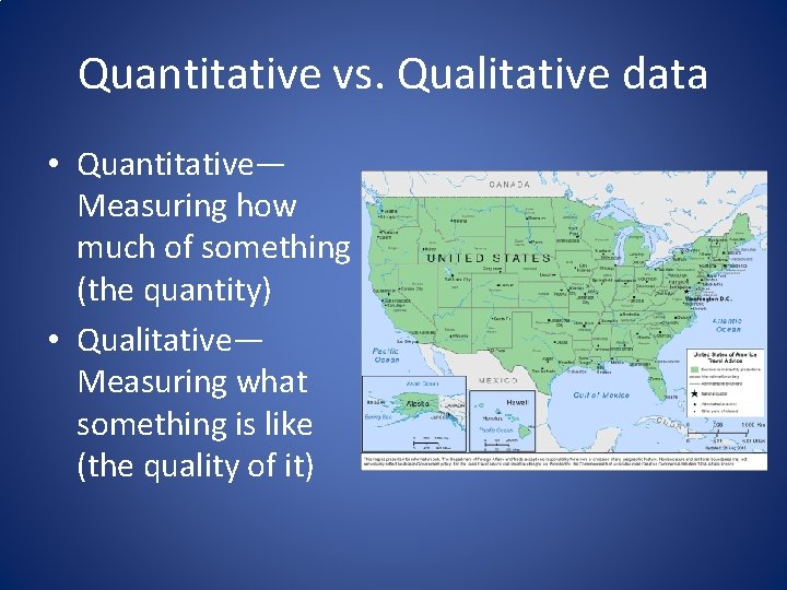 Quantitative vs. Qualitative data • Quantitative— Measuring how much of something (the quantity) •