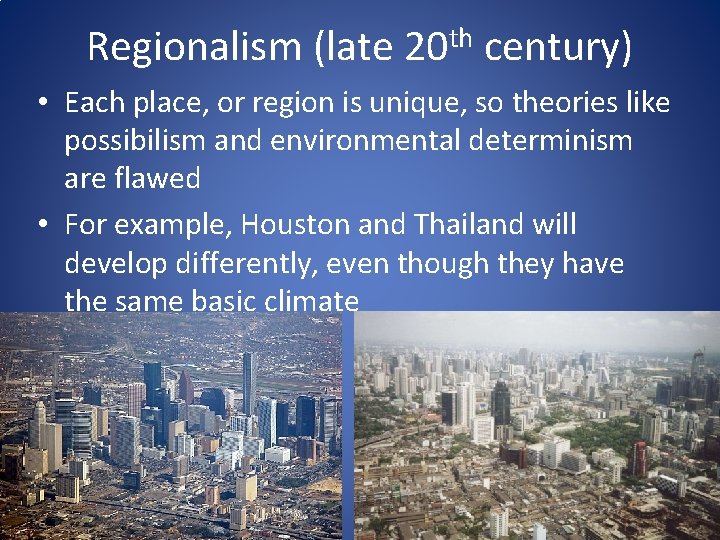 Regionalism (late 20 th century) • Each place, or region is unique, so theories