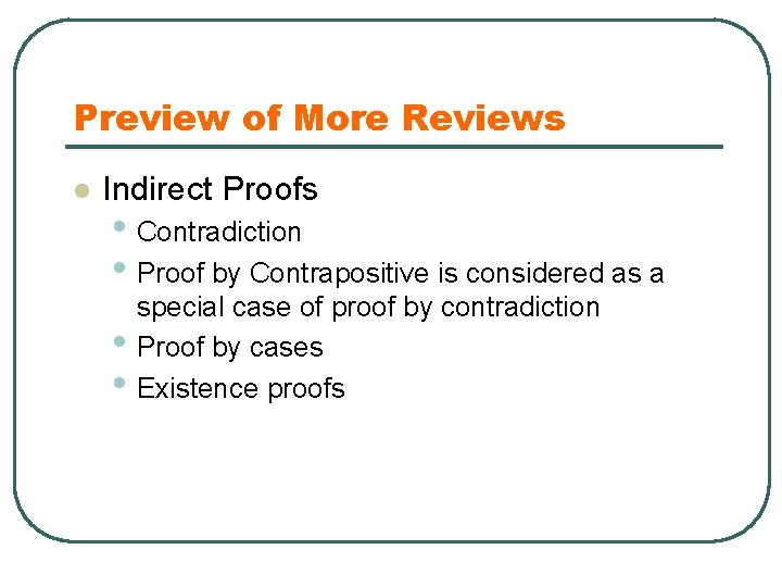 Preview of More Reviews l Indirect Proofs • Contradiction • Proof by Contrapositive is