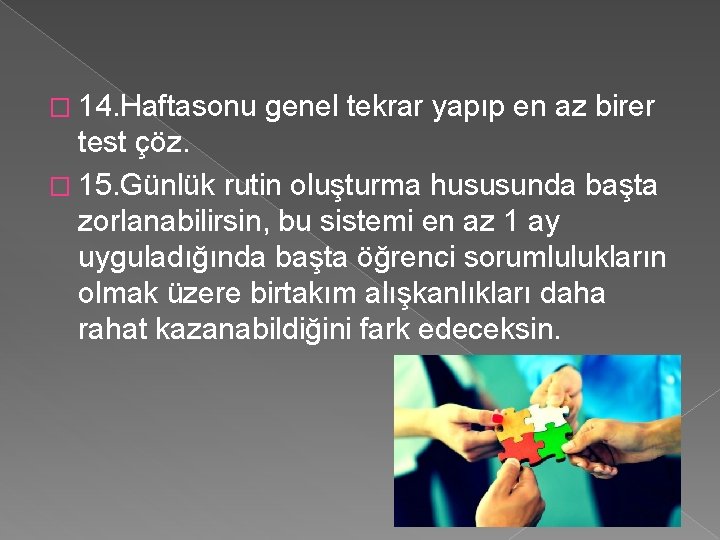 � 14. Haftasonu genel tekrar yapıp en az birer test çöz. � 15. Günlük