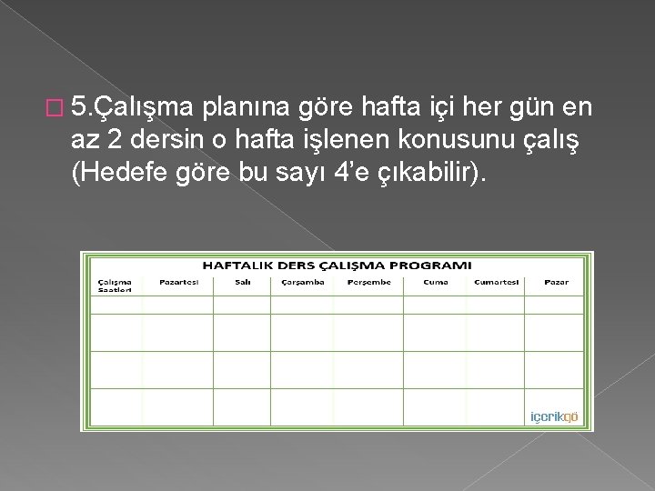 � 5. Çalışma planına göre hafta içi her gün en az 2 dersin o