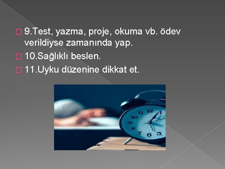 � 9. Test, yazma, proje, okuma vb. ödev verildiyse zamanında yap. � 10. Sağlıklı