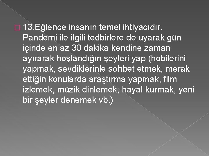 � 13. Eğlence insanın temel ihtiyacıdır. Pandemi ile ilgili tedbirlere de uyarak gün içinde