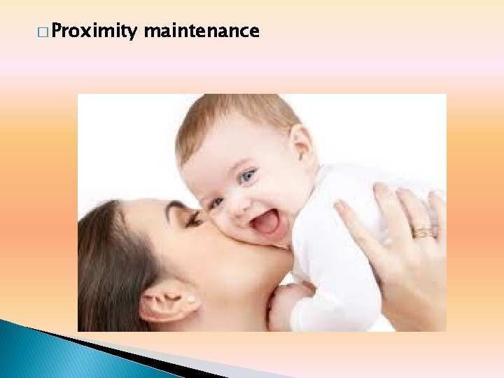 � Proximity maintenance � Proximity maintenance