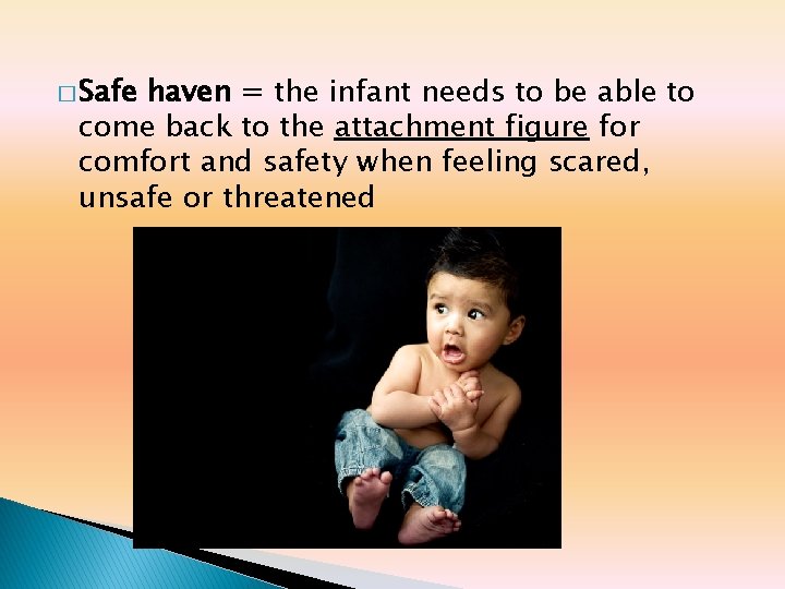 � Safe haven = the infant needs to be able to come back to � Safe haven = the infant needs to be able to come back to