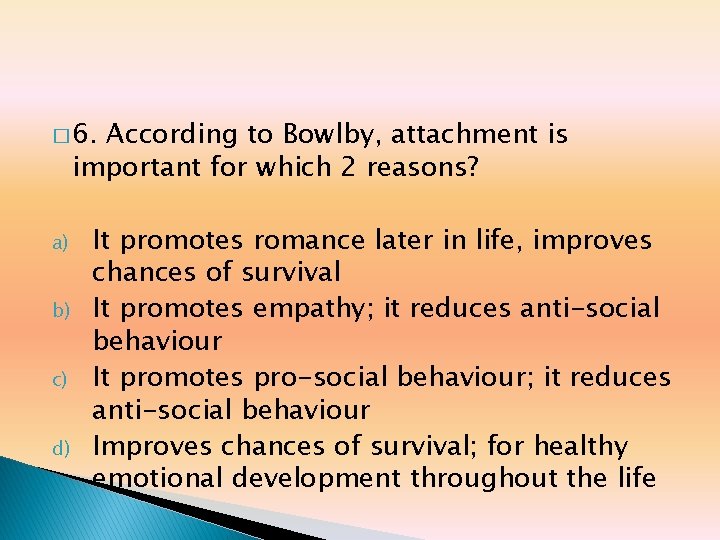� 6. According to Bowlby, attachment is important for which 2 reasons? a) b) � 6. According to Bowlby, attachment is important for which 2 reasons? a) b)