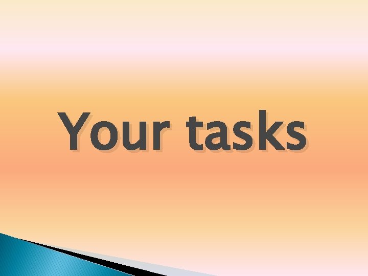 Your tasks Your tasks