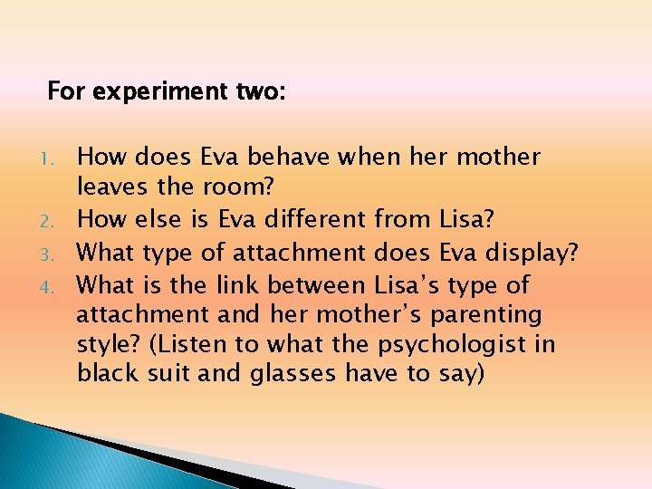 For experiment two: 1. 2. 3. 4. How does Eva behave when her mother For experiment two: 1. 2. 3. 4. How does Eva behave when her mother