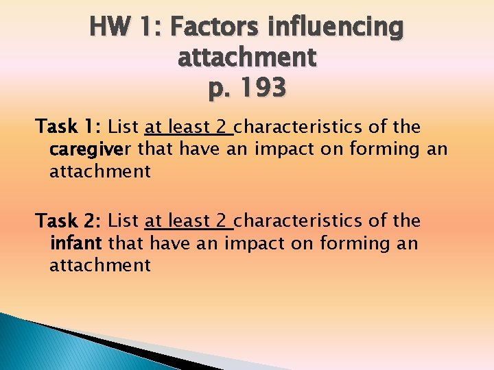 HW 1: Factors influencing attachment p. 193 Task 1: List at least 2 characteristics HW 1: Factors influencing attachment p. 193 Task 1: List at least 2 characteristics