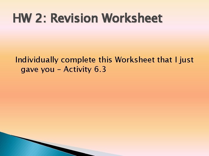 HW 2: Revision Worksheet Individually complete this Worksheet that I just gave you – HW 2: Revision Worksheet Individually complete this Worksheet that I just gave you –