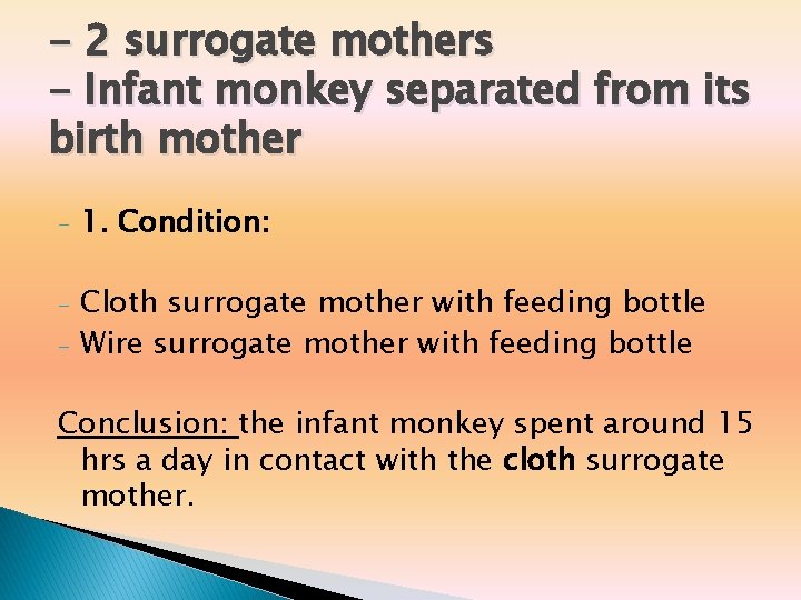 - 2 surrogate mothers - Infant monkey separated from its birth mother - 1. - 2 surrogate mothers - Infant monkey separated from its birth mother - 1.