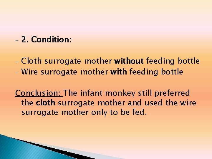 - 2. Condition: - Cloth surrogate mother without feeding bottle Wire surrogate mother with - 2. Condition: - Cloth surrogate mother without feeding bottle Wire surrogate mother with