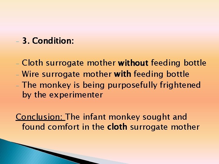 - 3. Condition: - Cloth surrogate mother without feeding bottle Wire surrogate mother with - 3. Condition: - Cloth surrogate mother without feeding bottle Wire surrogate mother with